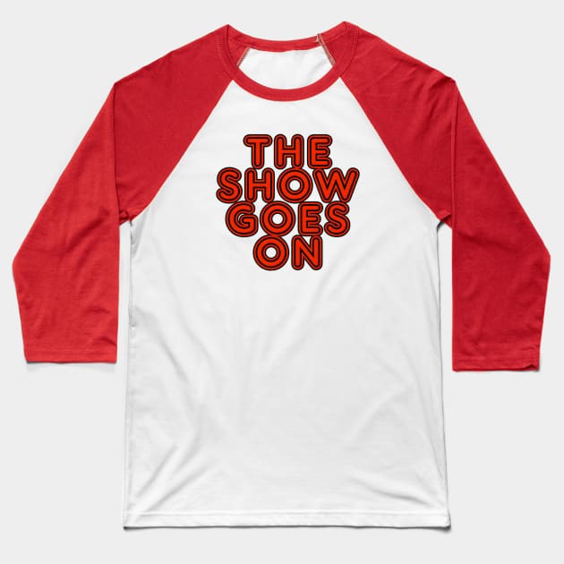 the show goes on Baseball T-Shirt by Gamoreza Dreams